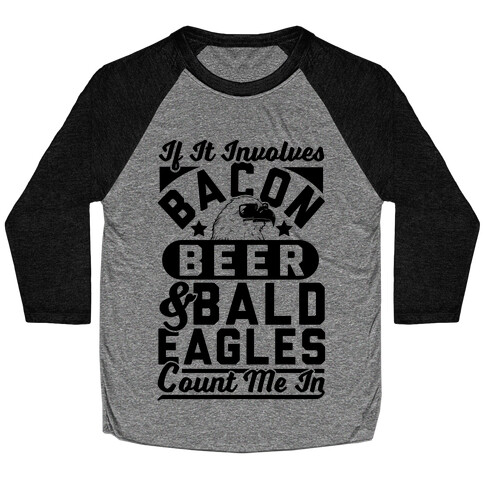 If It Involves Bacon Beer & Bald Eagles Count Me In Baseball Tee