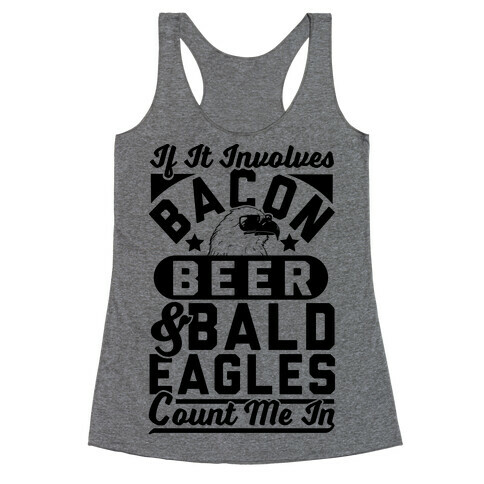 If It Involves Bacon Beer & Bald Eagles Count Me In Racerback Tank Top