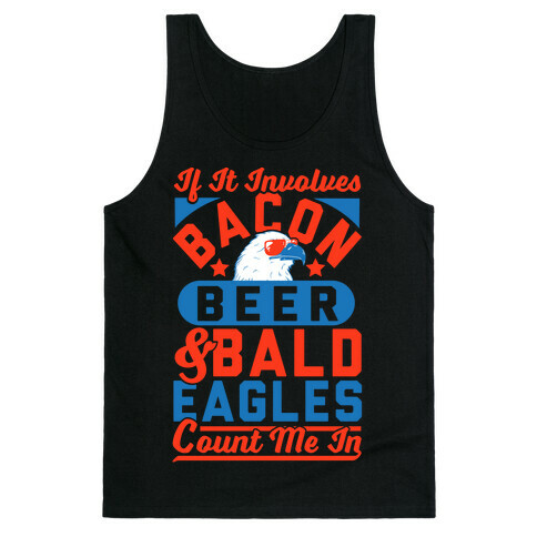 If It Involves Bacon Beer & Bald Eagles Count Me In Tank Top