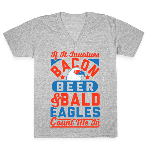 If It Involves Bacon Beer & Bald Eagles Count Me In V-Neck Tee Shirt