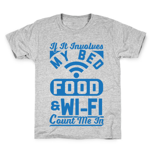 If It Involves My Bed Food & Wi-FI Count Me In Kids T-Shirt