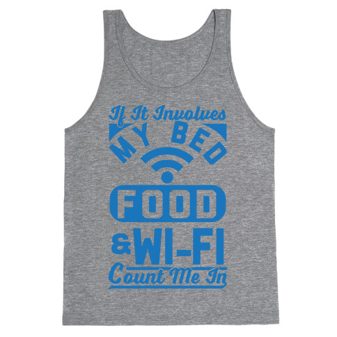 If It Involves My Bed Food & Wi-FI Count Me In Tank Top