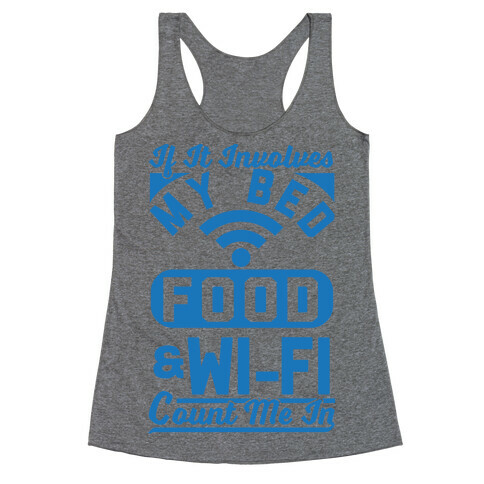 If It Involves My Bed Food & Wi-FI Count Me In Racerback Tank Top