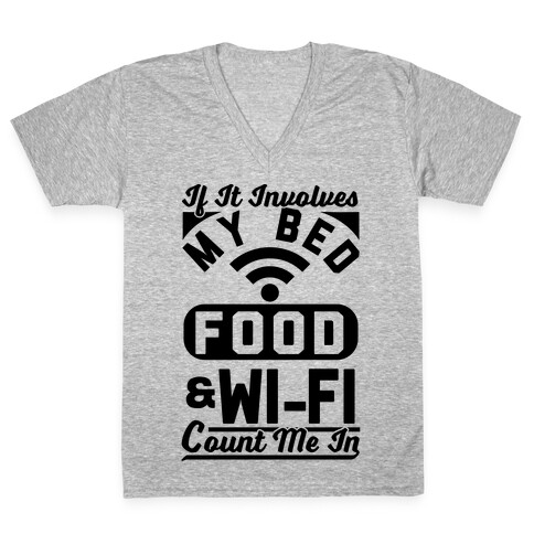 If It Involves My Bed Food & Wi-FI Count Me In V-Neck Tee Shirt