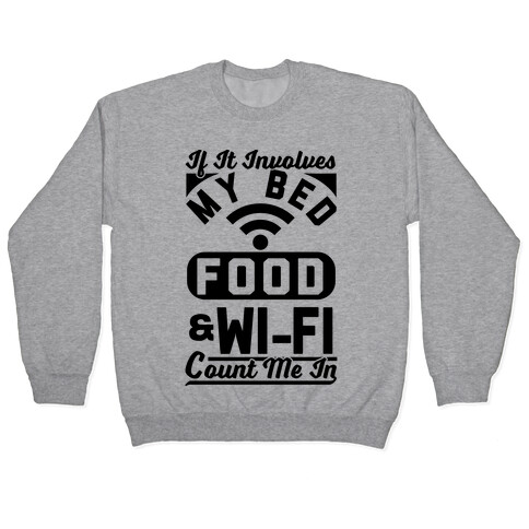 If It Involves My Bed Food & Wi-FI Count Me In Pullover