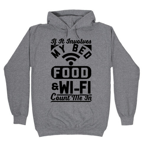 If It Involves My Bed Food & Wi-FI Count Me In Hooded Sweatshirt