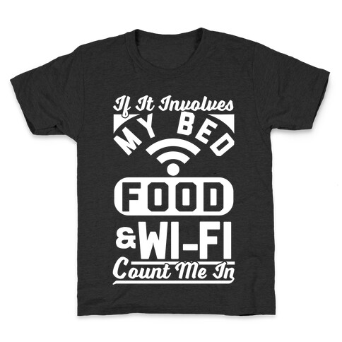 If It Involves My Bed Food & Wi-FI Count Me In Kids T-Shirt
