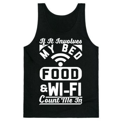 If It Involves My Bed Food & Wi-FI Count Me In Tank Top