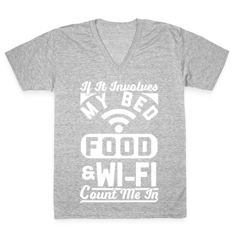 If It Involves My Bed Food & Wi-FI Count Me In V-Neck Tee Shirt