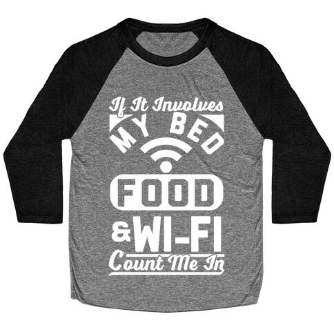 If It Involves My Bed Food & Wi-FI Count Me In Baseball Tee