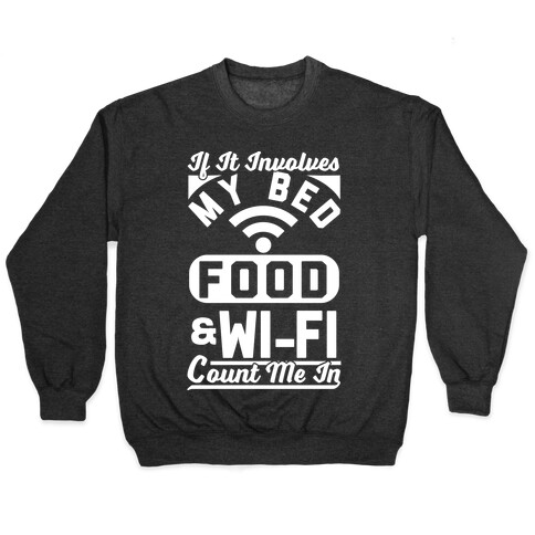 If It Involves My Bed Food & Wi-FI Count Me In Pullover