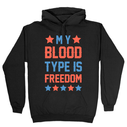 My Blood Type Is Freedom Hooded Sweatshirt