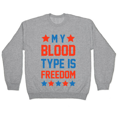 My Blood Type Is Freedom Pullover