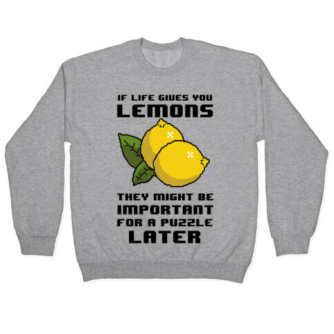 If Life Gives You Lemons They Might Be Important for A Puzzle Later Pullover