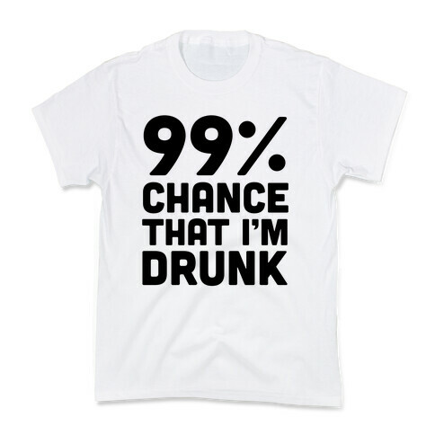 99% Chance That I'm Drunk Kids T-Shirt