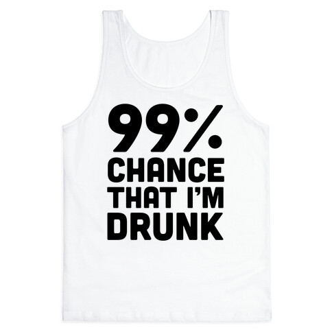 99% Chance That I'm Drunk Tank Top