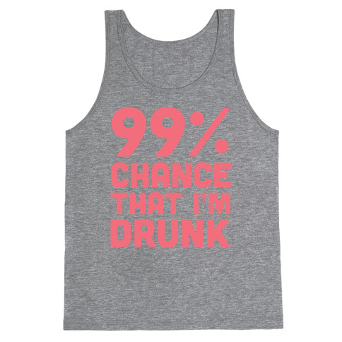 99% Chance That I'm Drunk Tank Top