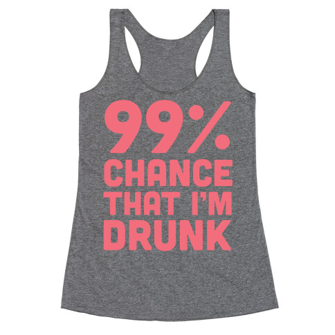 99% Chance That I'm Drunk Racerback Tank Top