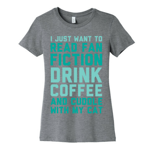 I Just Want To Read Fan Fiction, Drink Coffee And Cuddle With My Cat Womens T-Shirt
