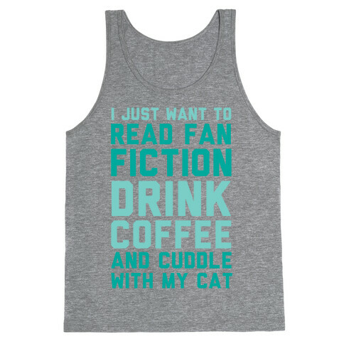 I Just Want To Read Fan Fiction, Drink Coffee And Cuddle With My Cat Tank Top