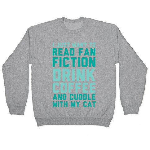 I Just Want To Read Fan Fiction, Drink Coffee And Cuddle With My Cat Pullover