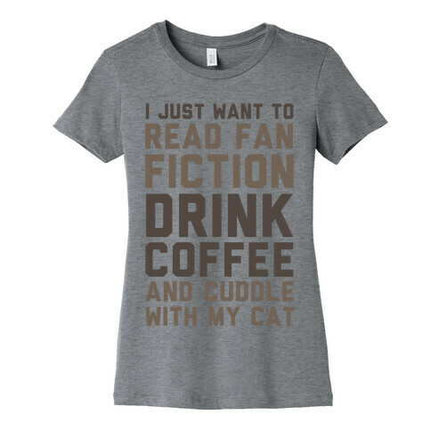 I Just Want To Read Fan Fiction, Drink Coffee And Cuddle With My Cat Womens T-Shirt