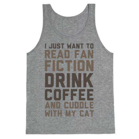 I Just Want To Read Fan Fiction, Drink Coffee And Cuddle With My Cat Tank Top