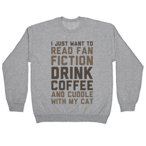 I Just Want To Read Fan Fiction, Drink Coffee And Cuddle With My Cat Pullover