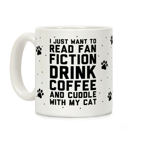 I Just Want To Read Fan Fiction, Drink Coffee And Cuddle With My Cat Coffee Mug