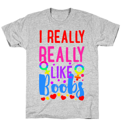 I Really Really Like Boobs T-Shirt