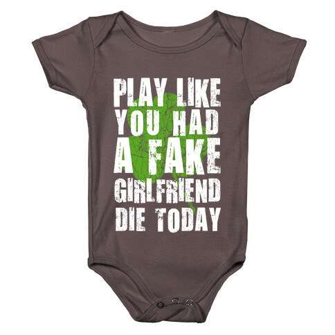 Play Like You Had a Fake Girlfriend Die Today Baby One-Piece