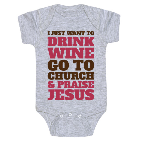 I Just Want To Drink Wine Go To Church and Praise Jesus Baby One-Piece