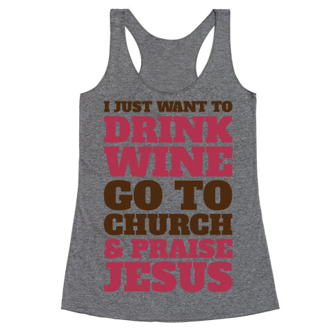 I Just Want To Drink Wine Go To Church and Praise Jesus Racerback Tank Top