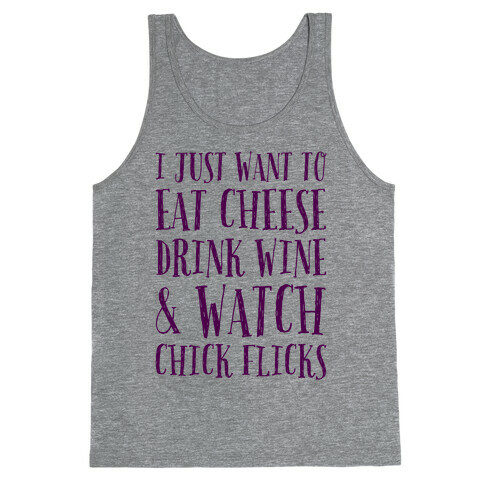 I Just Want To Eat Cheese Drink Wine & Watch Chick Flicks Tank Top