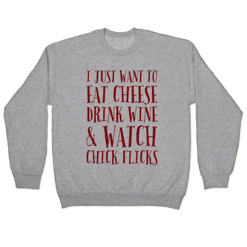 I Just Want To Eat Cheese Drink Wine & Watch Chick Flicks Pullover