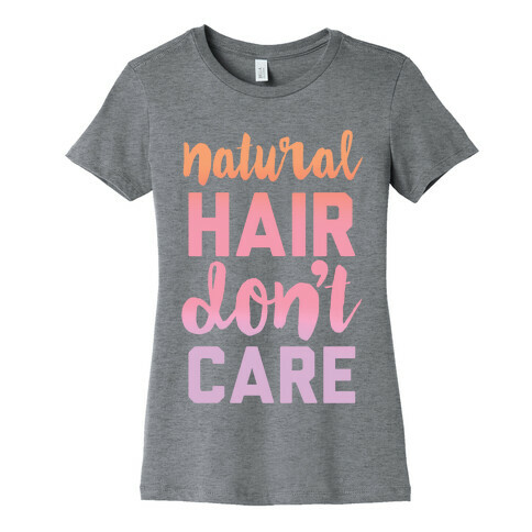 Natural Hair Don't Care Womens T-Shirt