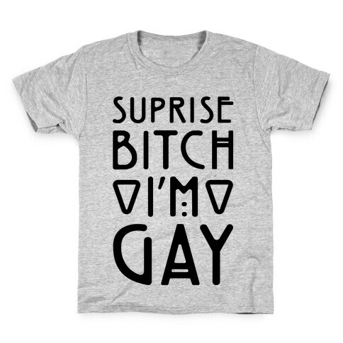 Surprise Bitch I'm Gay Kids T-Shirt