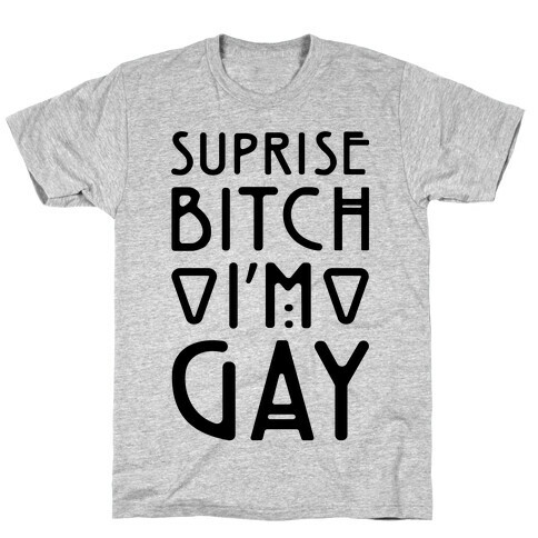Surprise Bitch I'm Gay T-Shirt