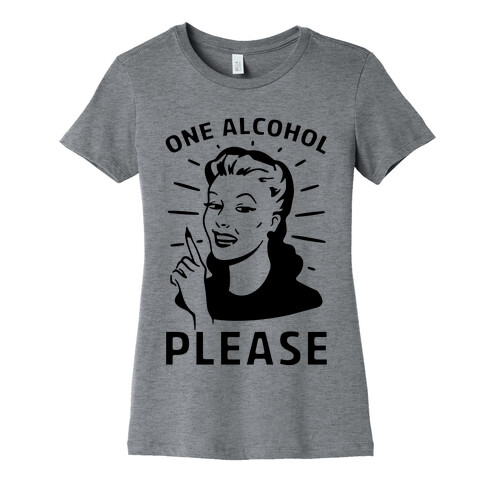 One Alcohol Please Womens T-Shirt