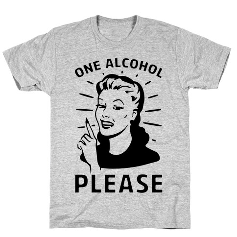 One Alcohol Please T-Shirt