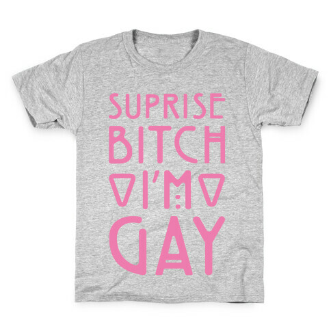 Surprise Bitch I'm Gay Kids T-Shirt