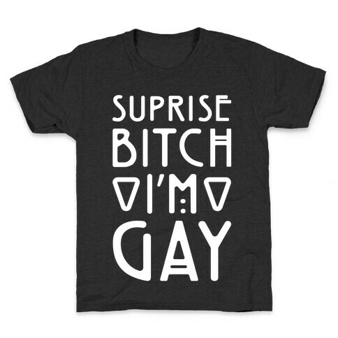 Surprise Bitch I'm Gay Kids T-Shirt