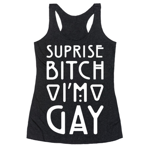 Surprise Bitch I'm Gay Racerback Tank Top