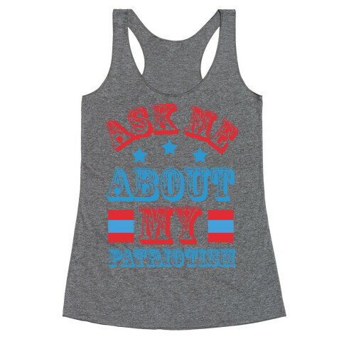 Ask Me About My Patriotism Racerback Tank Top