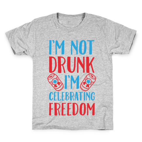 I'm not Drunk I'm Celebrating Freedom Kids T-Shirt
