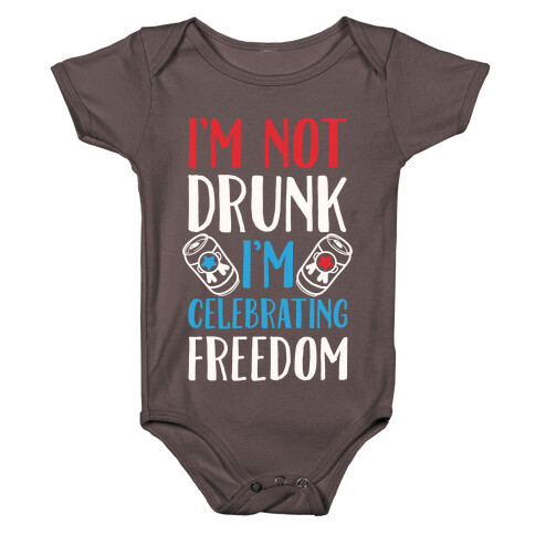 I'm not Drunk I'm Celebrating Freedom Baby One-Piece