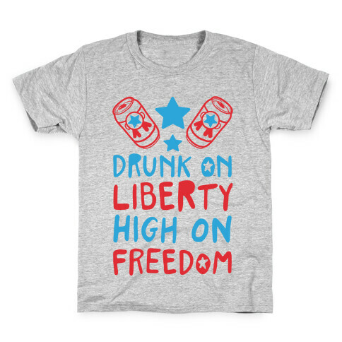 Drunk on Liberty High on Freedom Kids T-Shirt
