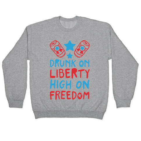 Drunk on Liberty High on Freedom Pullover