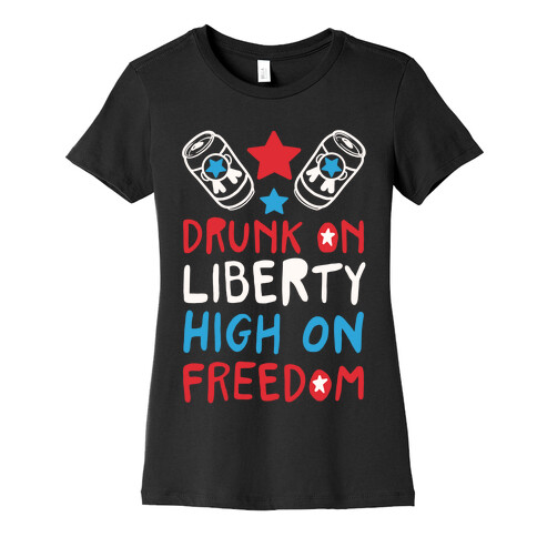 Drunk on Liberty High on Freedom Womens T-Shirt
