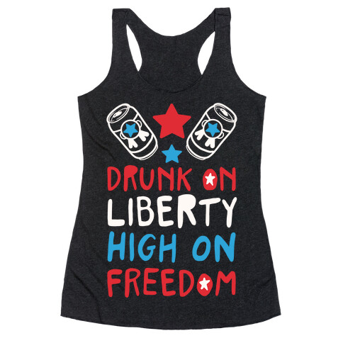 Drunk on Liberty High on Freedom Racerback Tank Top